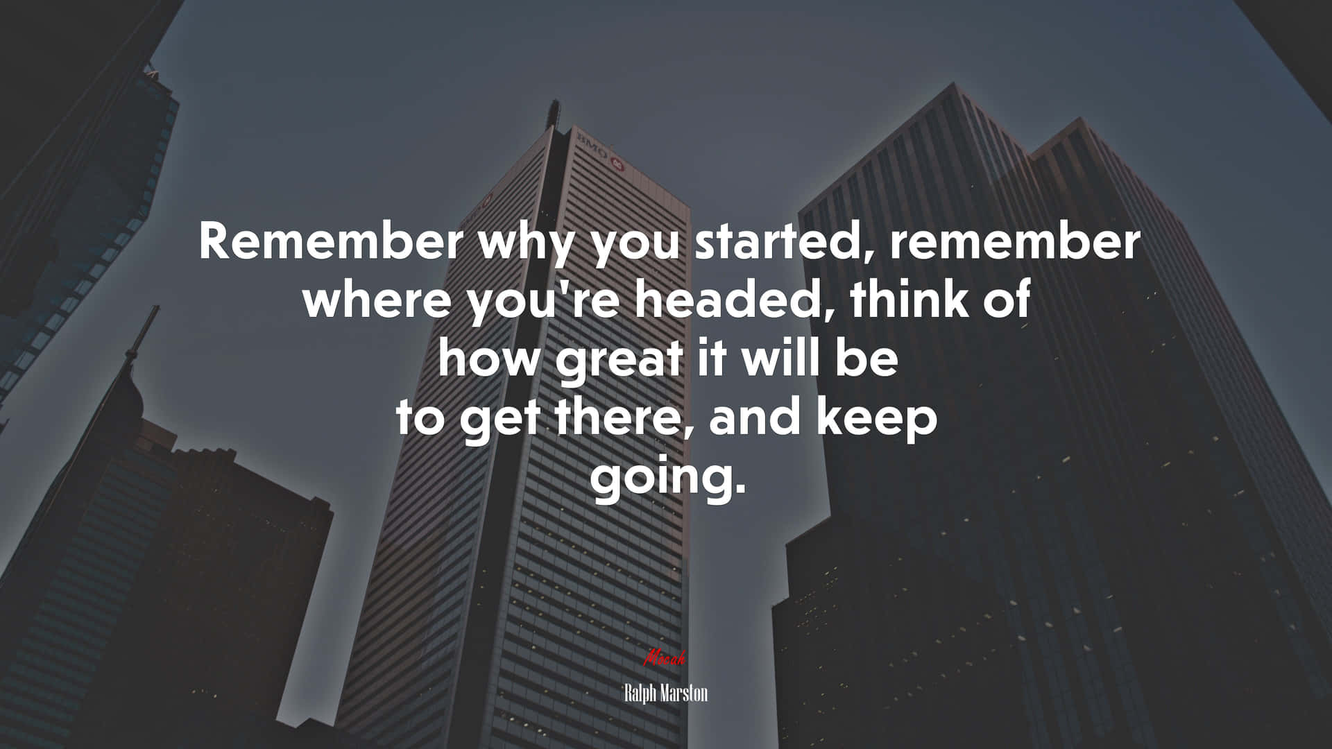 Remember Why You Started, Remember Where You Headed, Think Of How Great It Will Be To Get Going Wallpaper