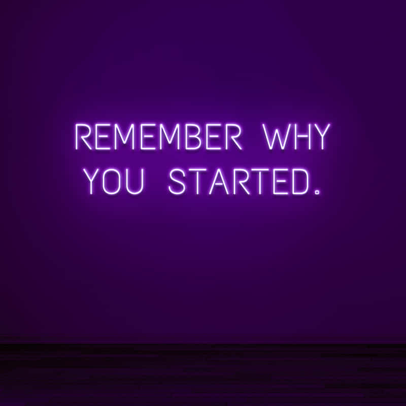 Remember Why You Started - Neon Sign Wallpaper