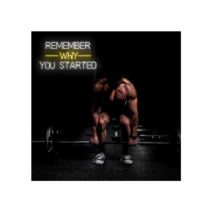 A Man Lifting Weights With The Words Remember Why You Started Wallpaper