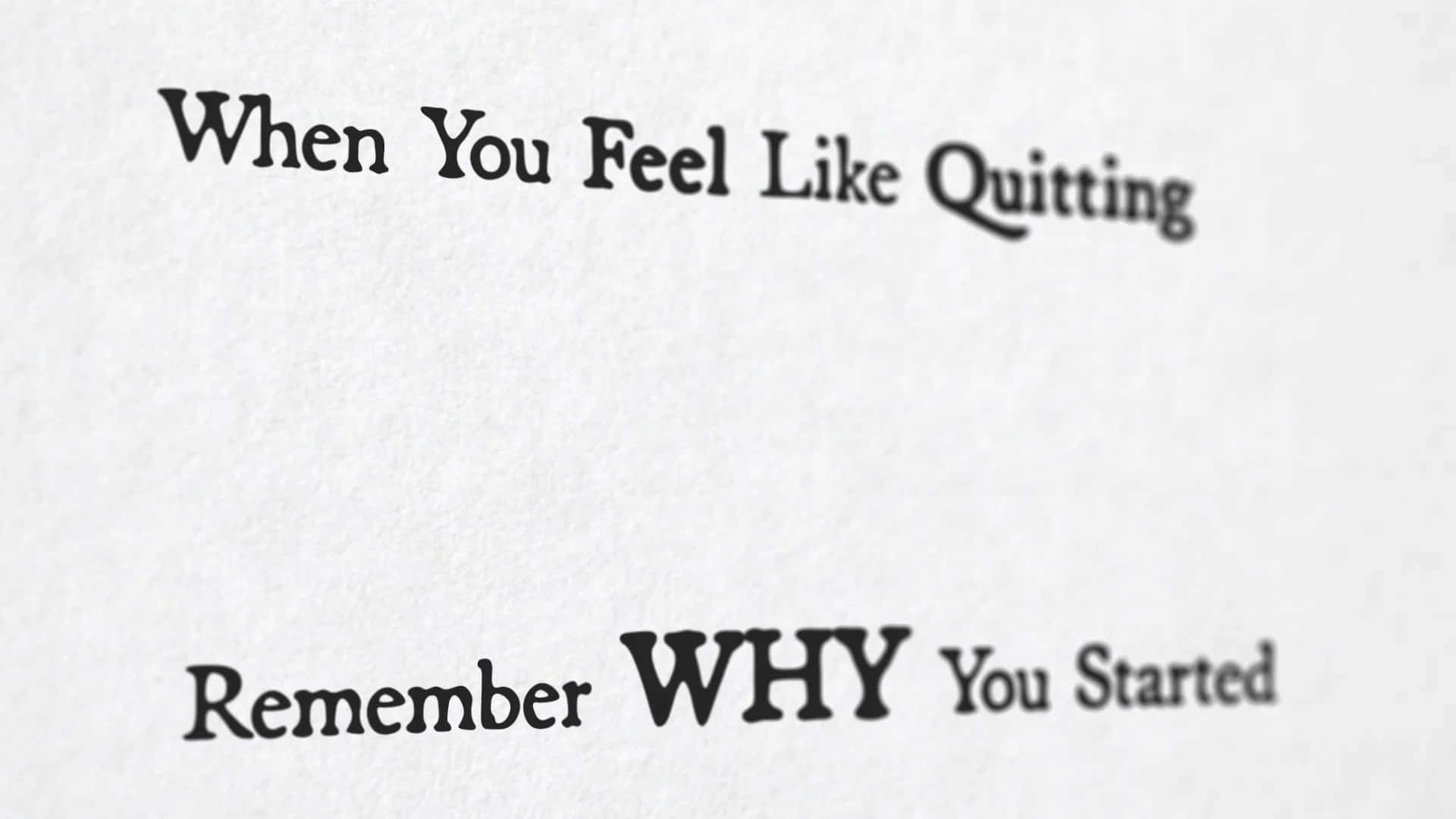 A Paper With The Words When You Feel Like Quitting Why Remember Why You Started Wallpaper