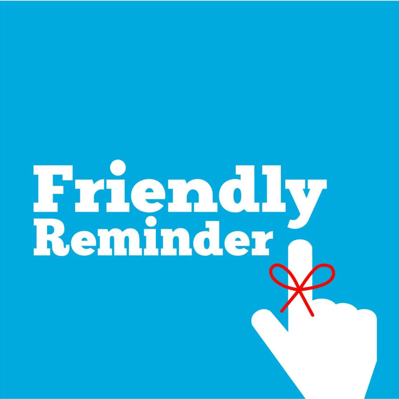 A Hand With A Red Ribbon Pointing To The Word Friendly Reminder