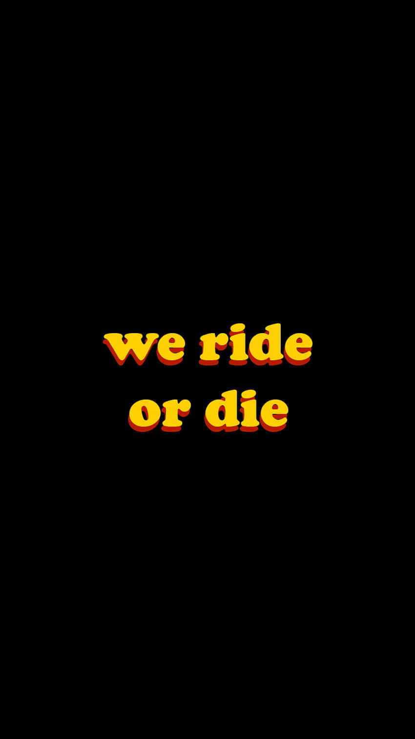 We Ride Or Die Yellow Text Wallpaper