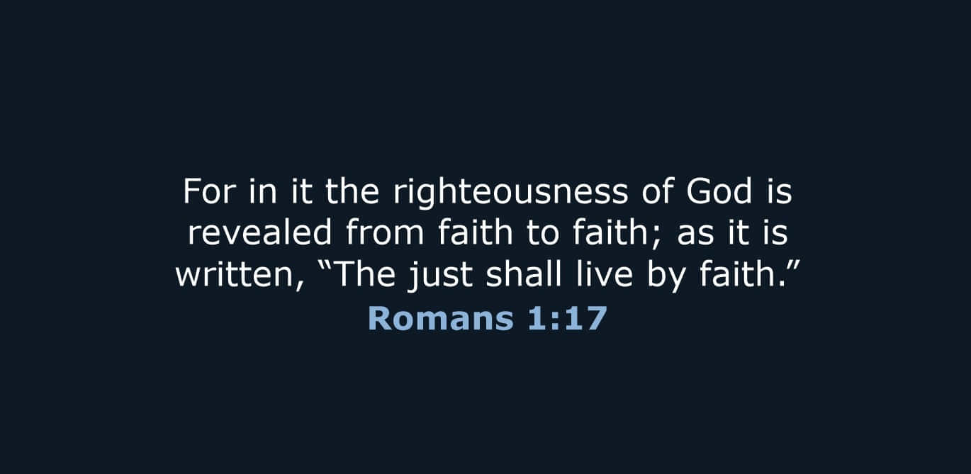 Righteousness Revealed Faith Bible Verse Romans117 Wallpaper