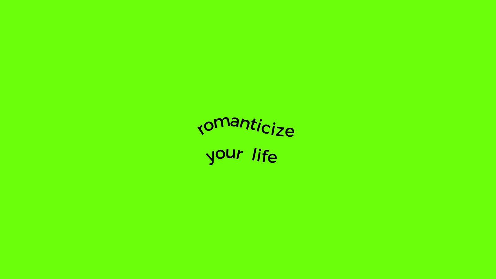 Romanticize Your Life Greenscreen Background Wallpaper