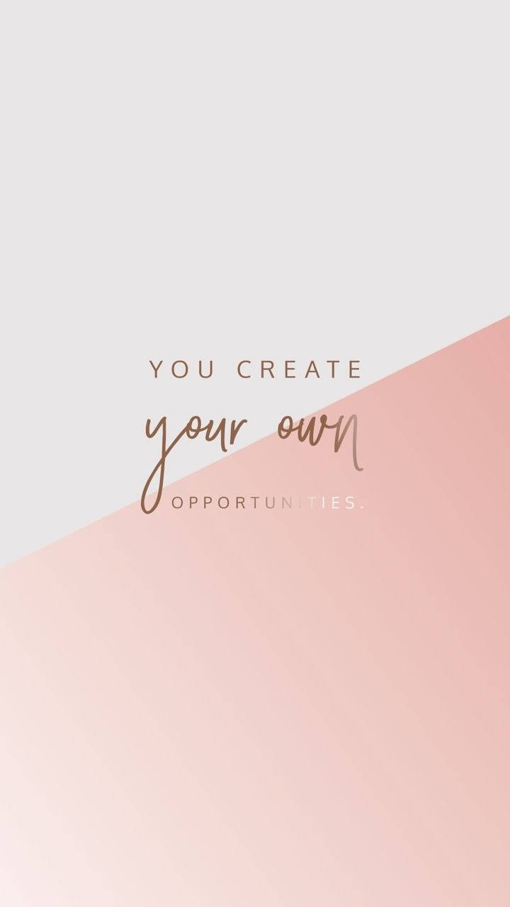 Rose Gold Create Your Own Opportunities