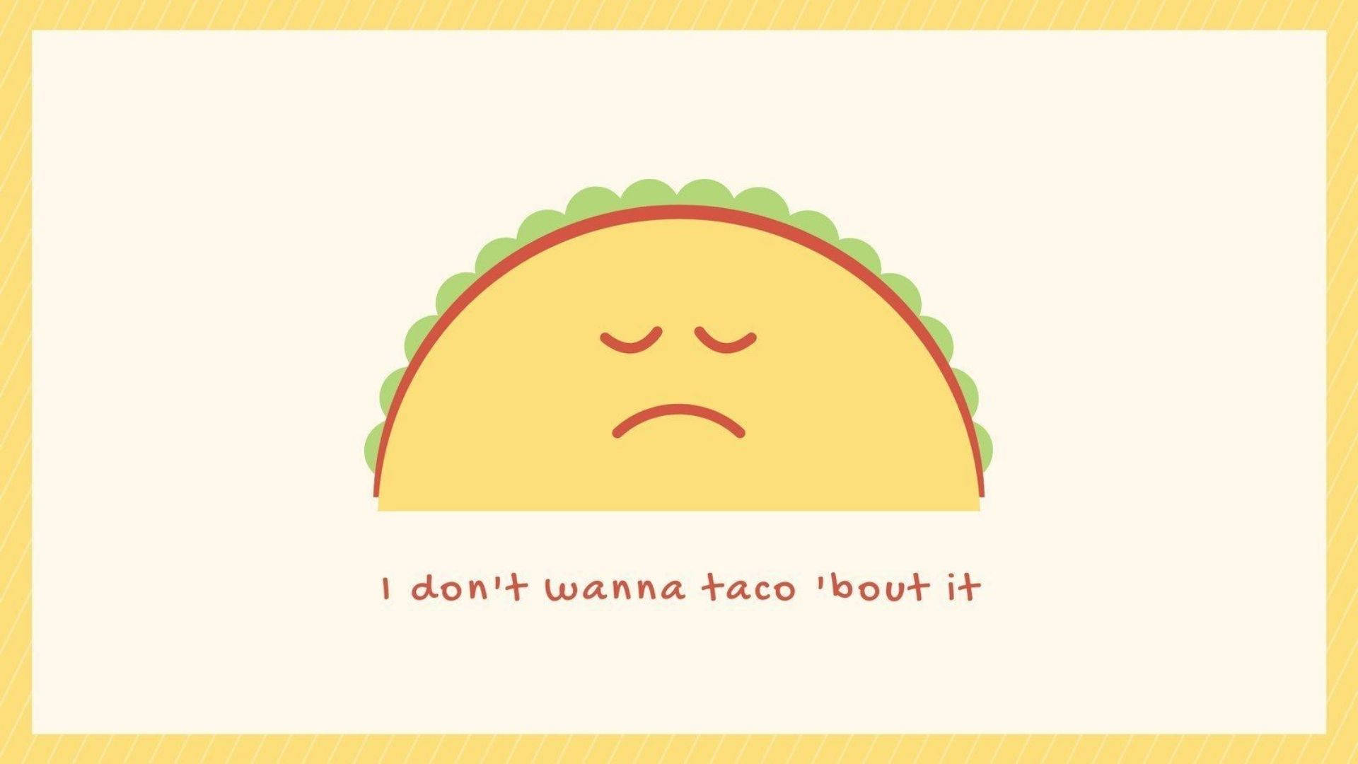 Sad Taco Wallpaper
