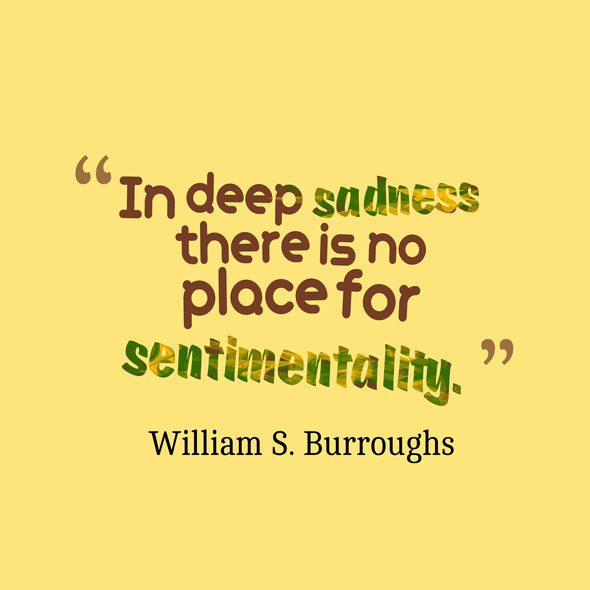 Deep Sadness There Is No Place For Sentimentality William S Burroughs