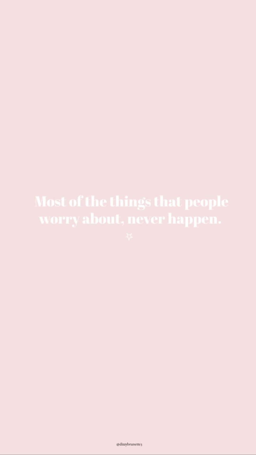 En lyserød og hvid citat, der siger, at de fleste ting, folk bekymrer sig om, aldrig sker. Wallpaper