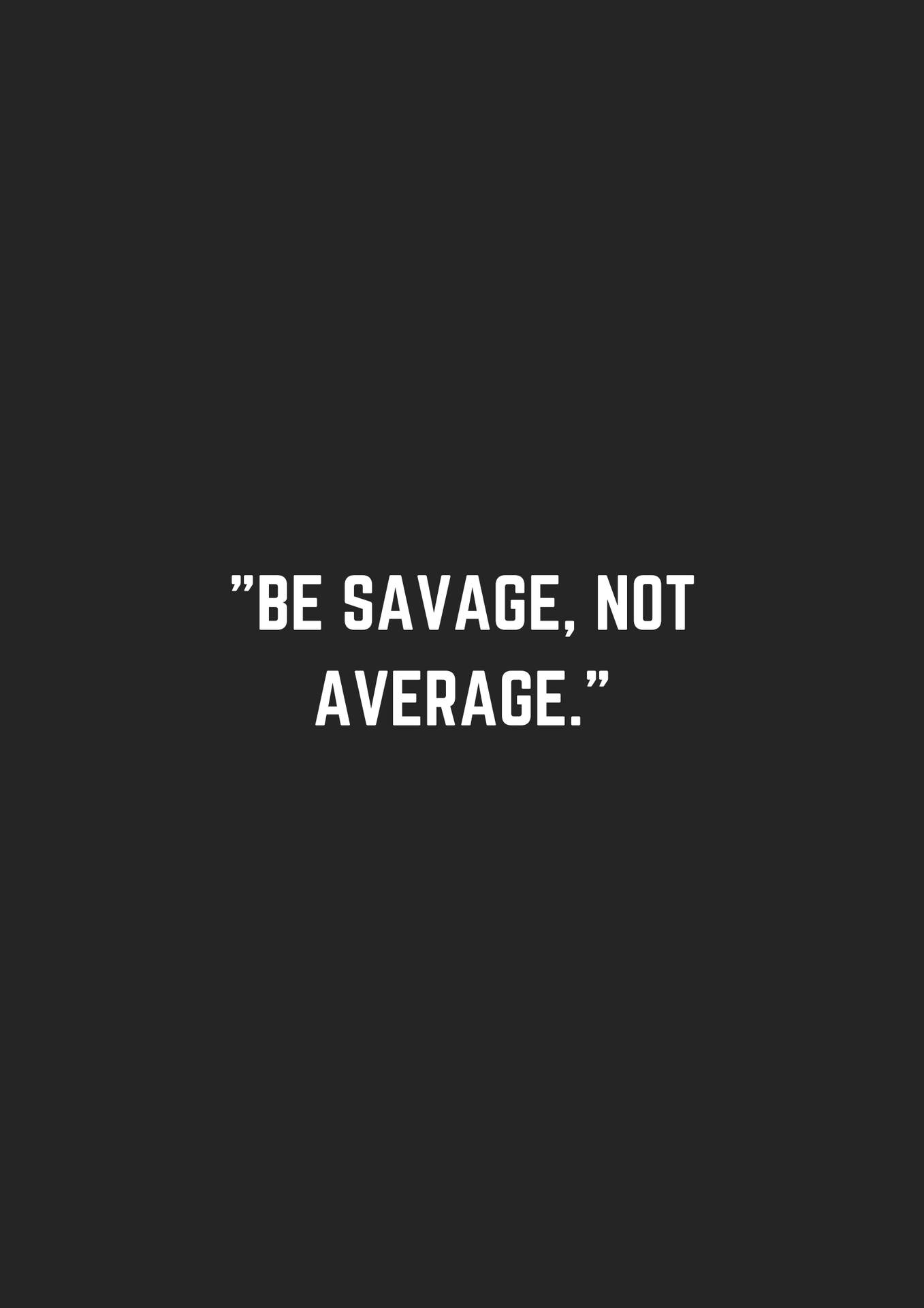 Download Unleash Your Inner Beast: Inspirational Savage Quote Wallpaper