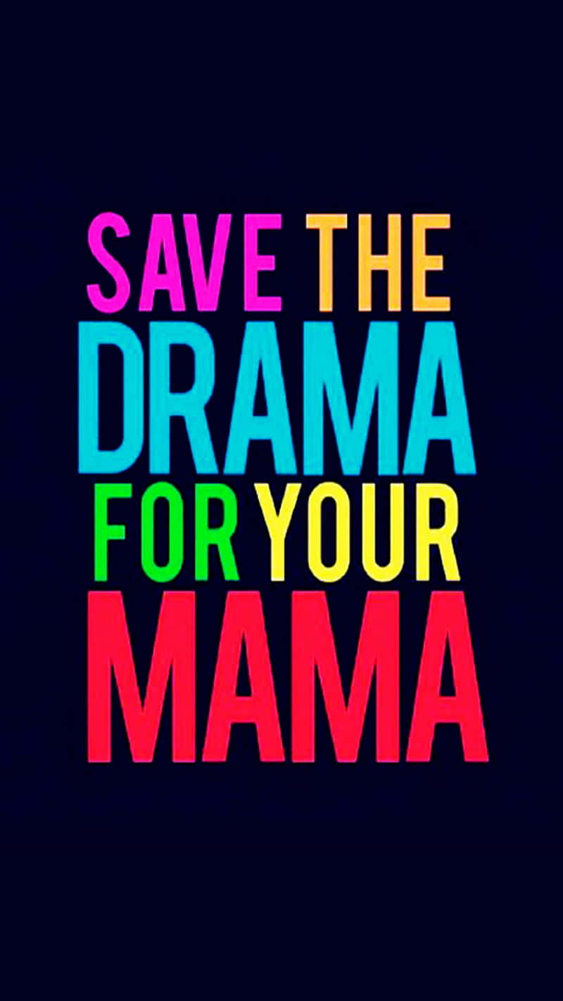 Save The Drama For Your Mama Quote Wallpaper