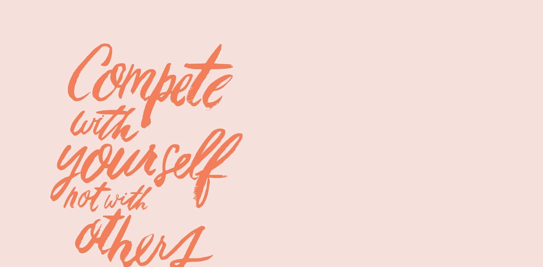 A Handwritten Quote That Says Compete With Yourself Not With Others Wallpaper