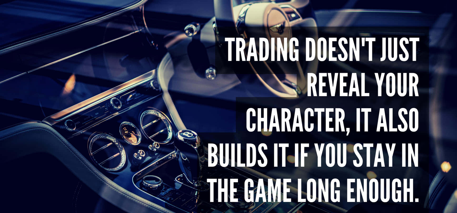 Trading Doesn't Just Reveal Character It Also Builds If You Stay In The Game Long Enough Wallpaper