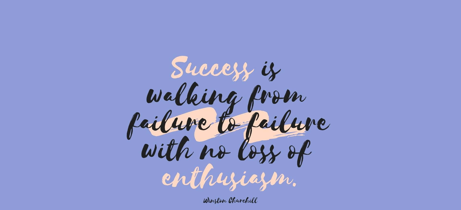 Success Is Walking From Failure To Failure With No Fear Of Failure Wallpaper