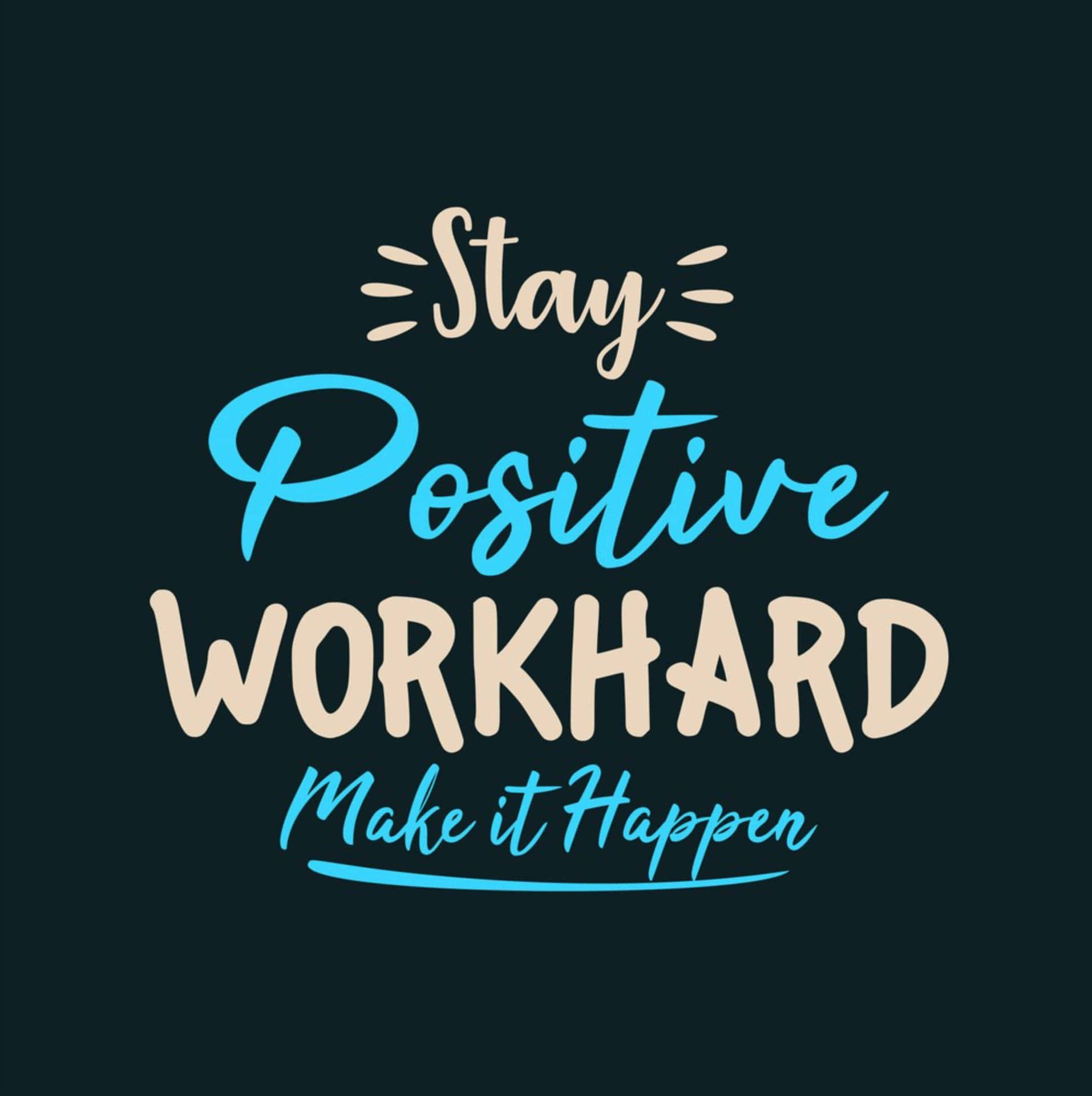 Stay Positive Work Hard Hand Lettering Wallpaper