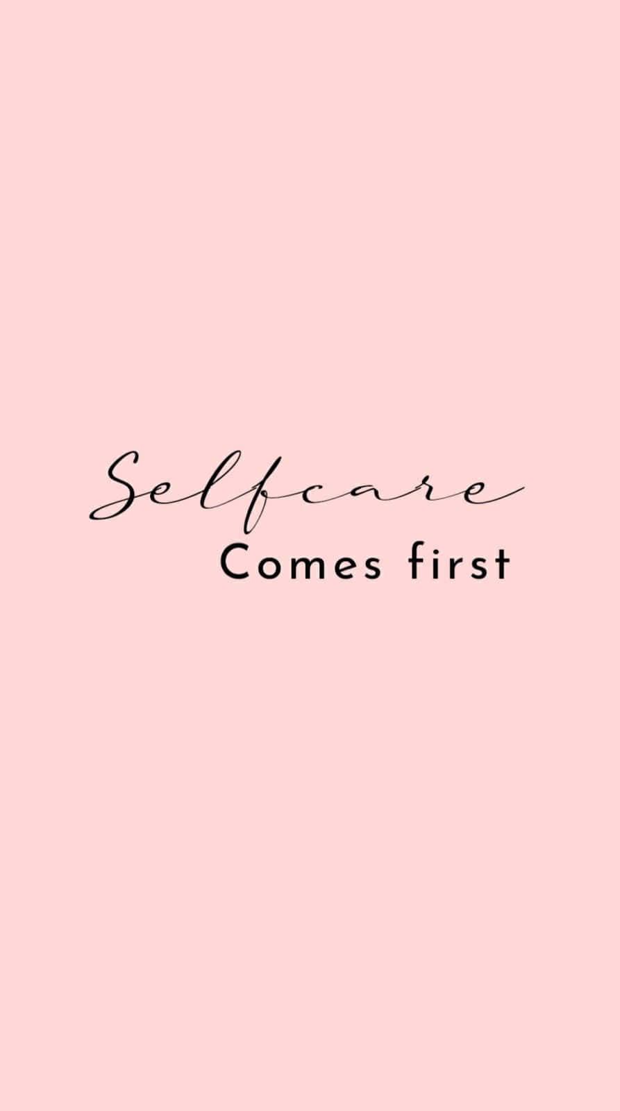 Self Care_ Comes_ First_ Pink_ Background Wallpaper