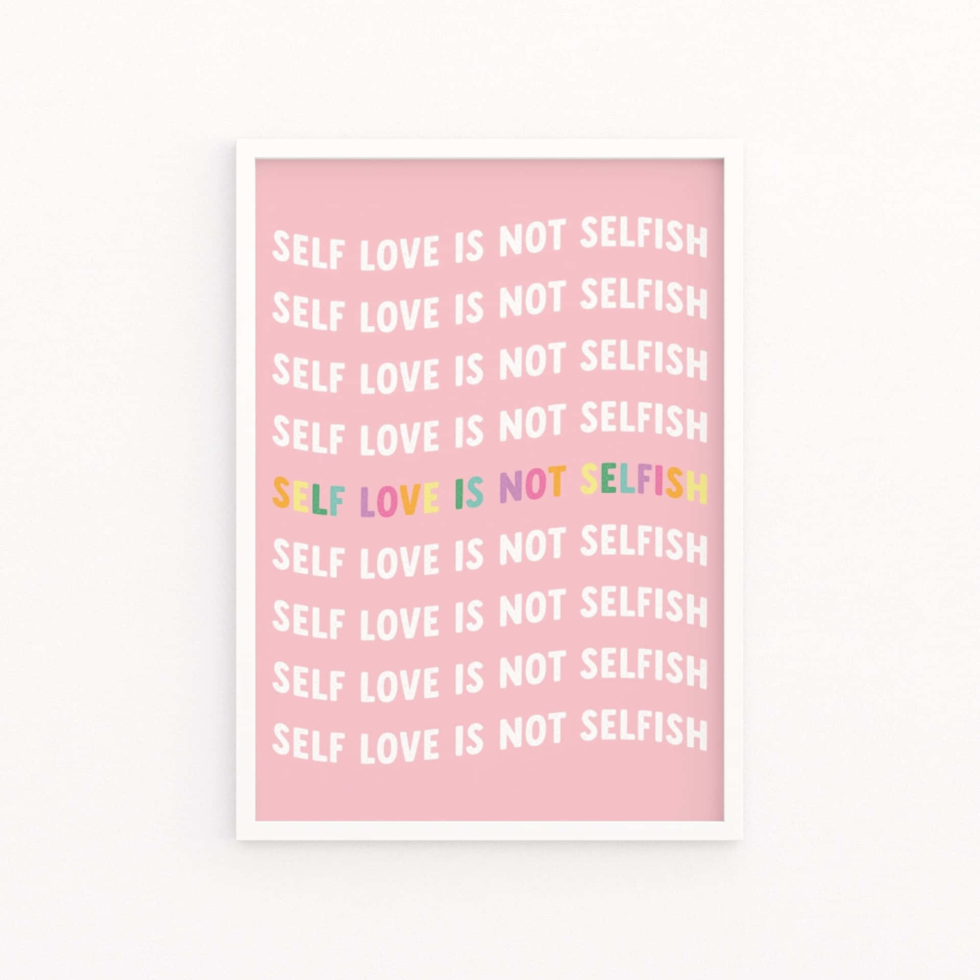 Self Love Not Selfish_ Art Print Wallpaper