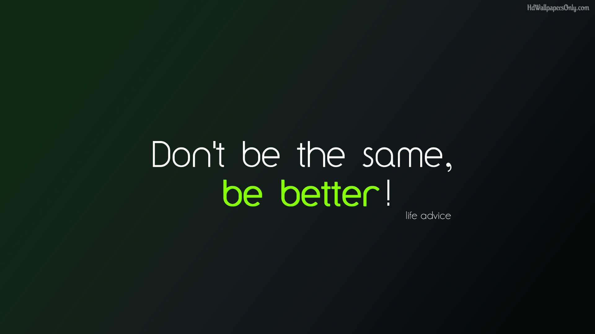 Don't Be The Same, Be Better Quotes Wallpaper