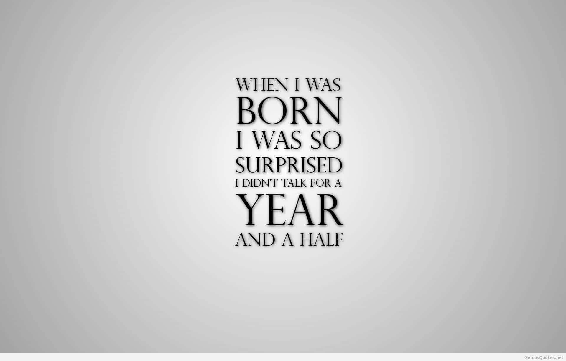 When I Was Born I Was Surprised So Much I Was Born A Year And A Half Wallpaper