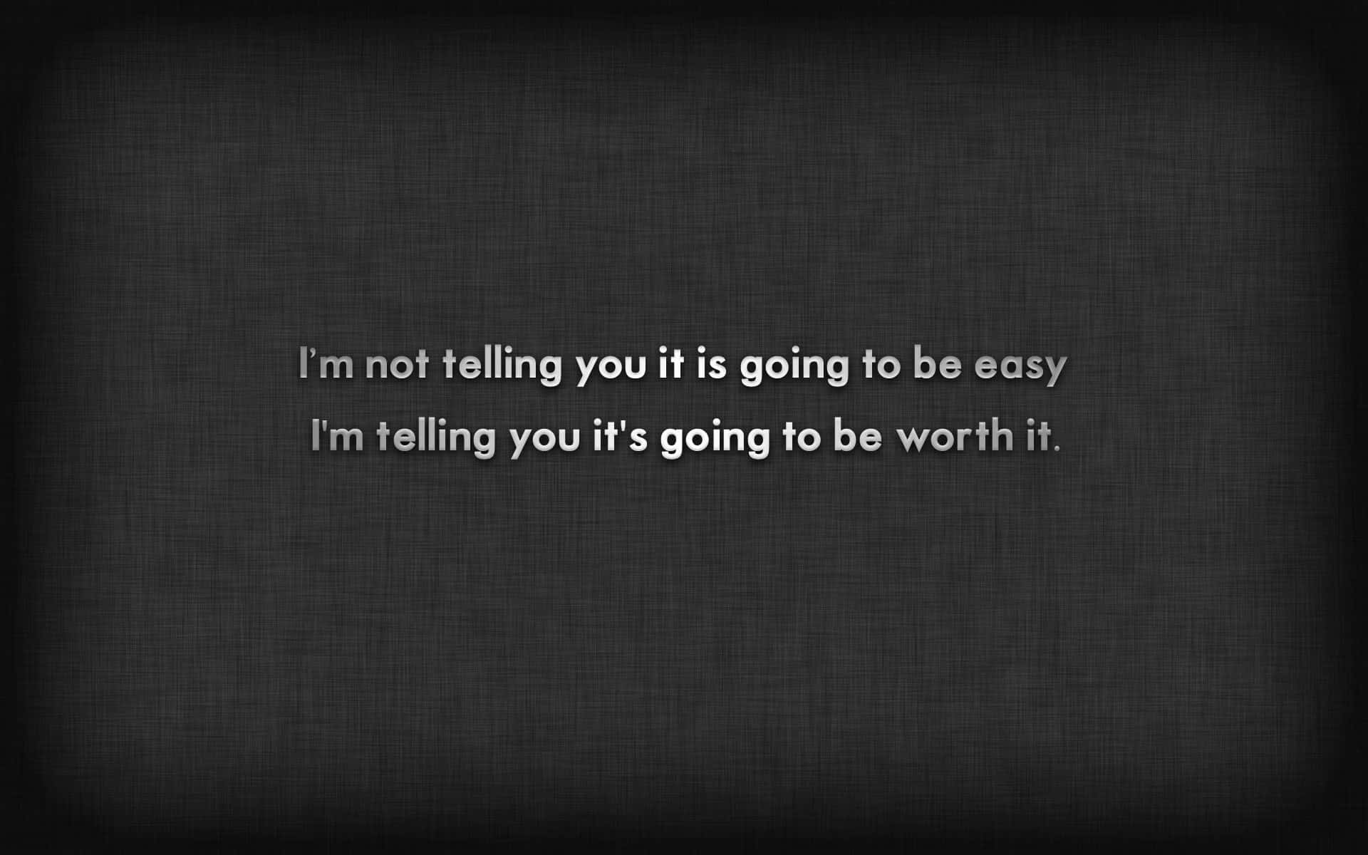 A Black Background With The Words I'm Not Going To Be Easy I'm Not Going To Be Worth It Wallpaper