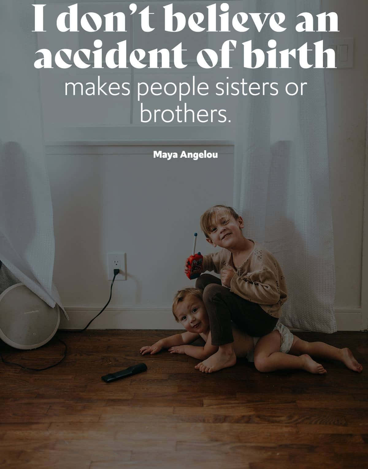 Siblings Bond Quote Maya Angelou Wallpaper