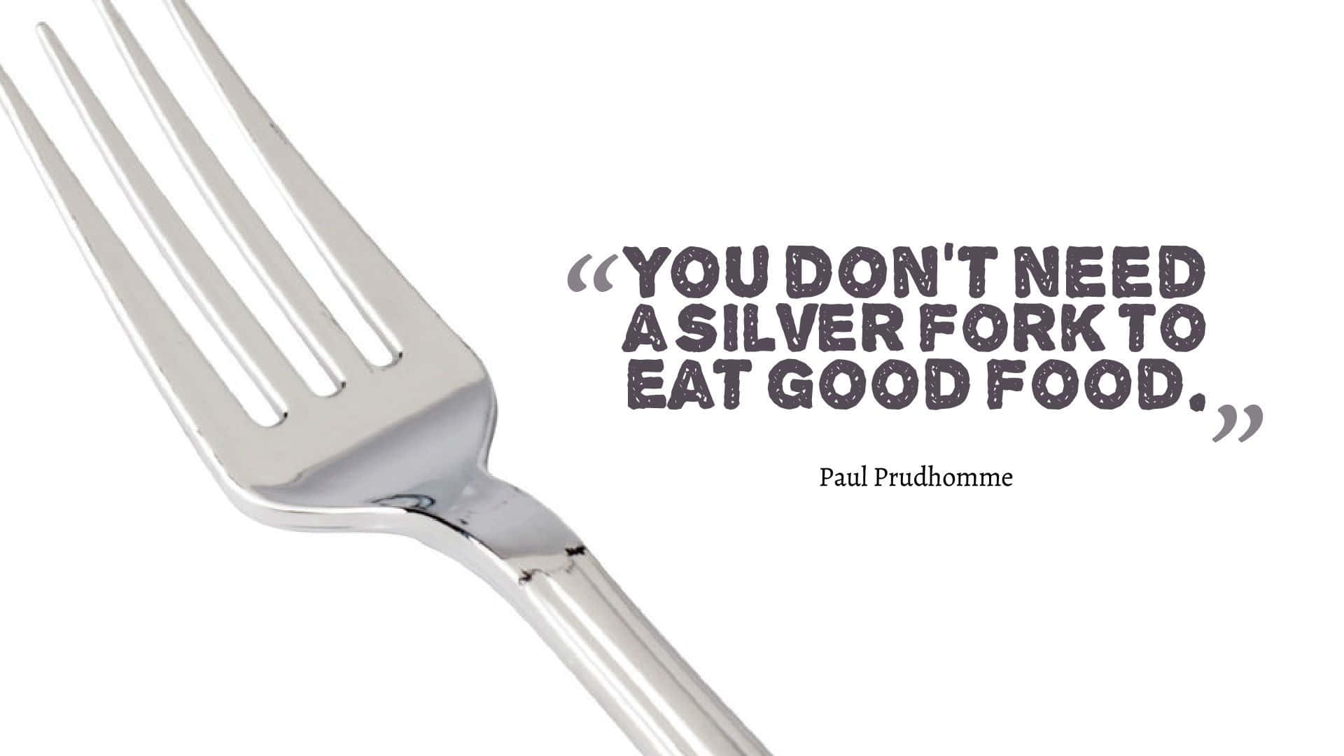 Silver Fork Food Quote Paul Prudhomme Wallpaper