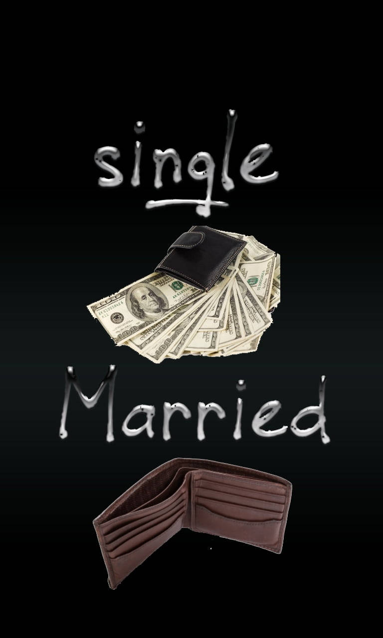 Single Married Money Iphone Wallpaper