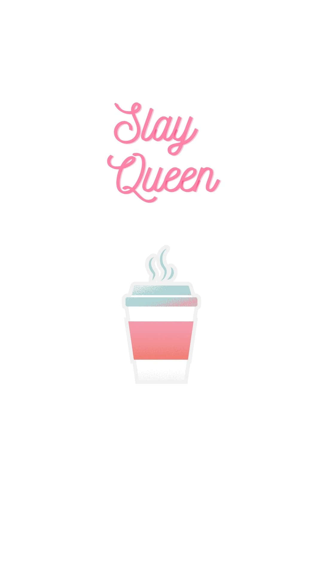 Slay Queen Coffee Cup Artwork Wallpaper