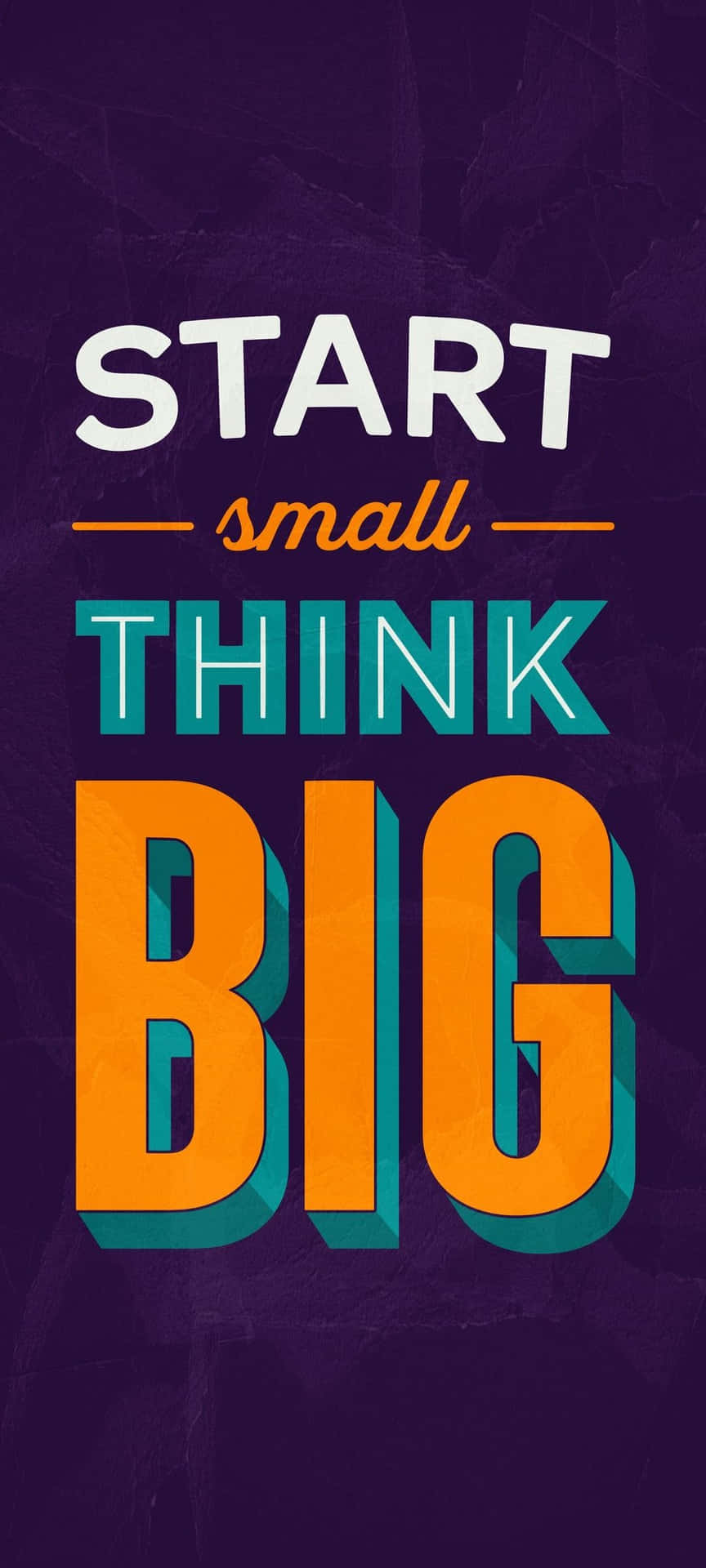 Start Small Think Big Wallpaper