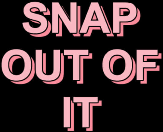 Snap Out Of It Bold Pink Text Overlay PNG