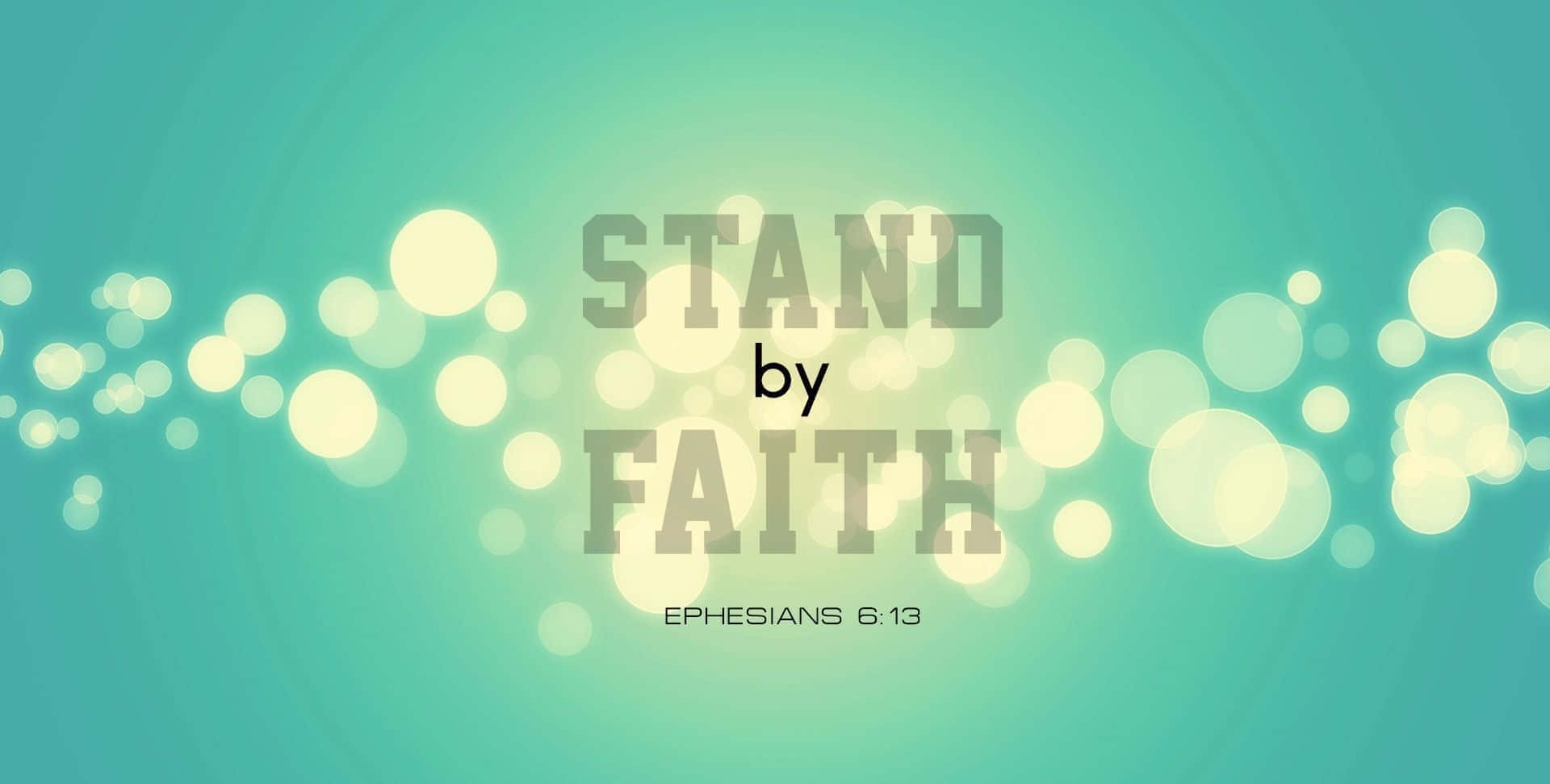 Stand By Faith Ephesians613 Bible Verse Wallpaper