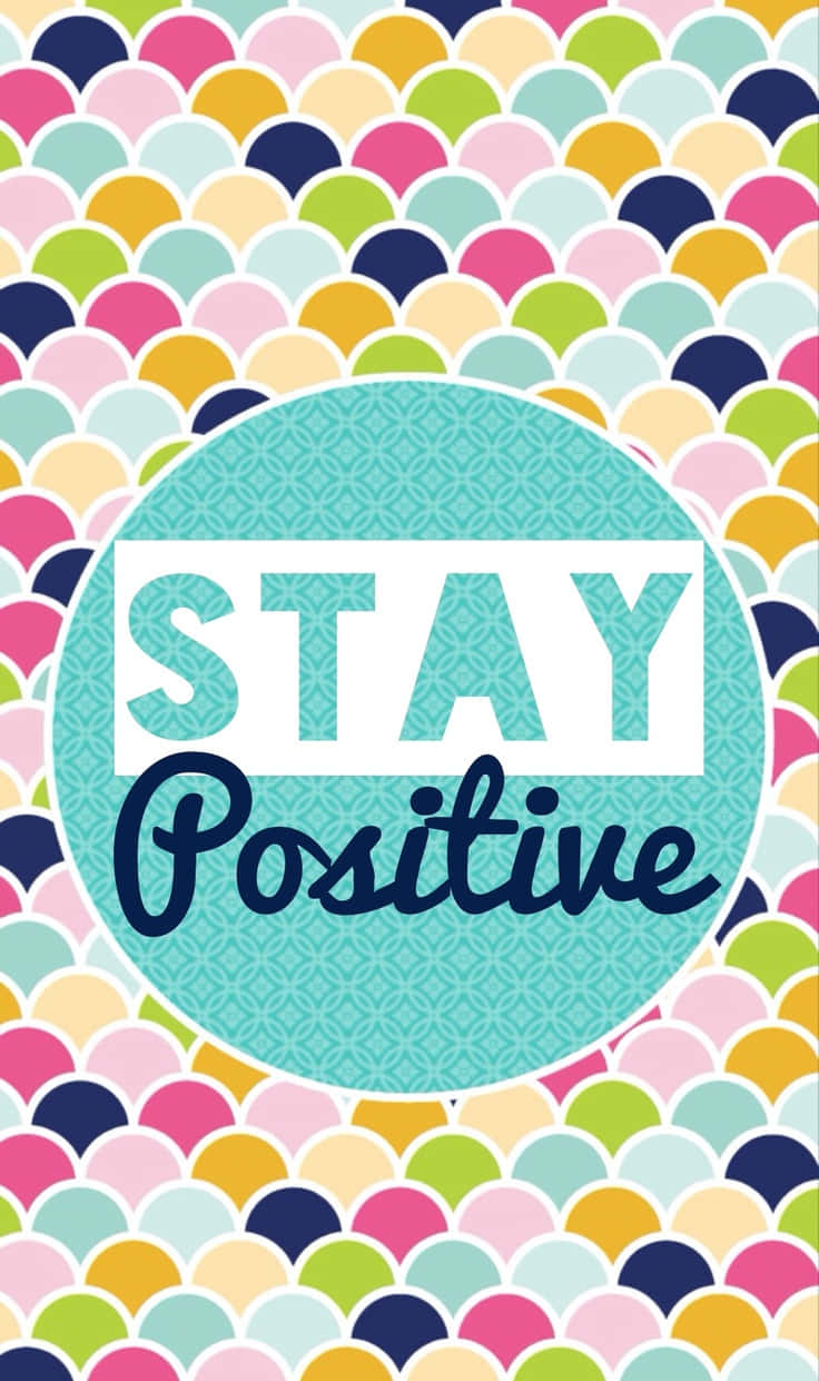 Stay Positive - A Colorful Pattern With The Words Stay Positive Wallpaper