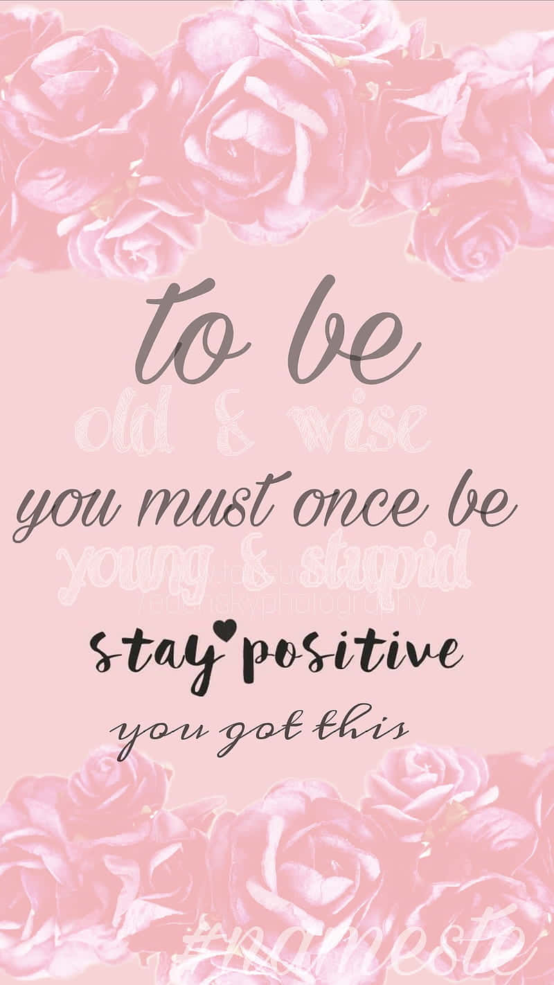 To Be You Must Once Be Positive You Got This Wallpaper
