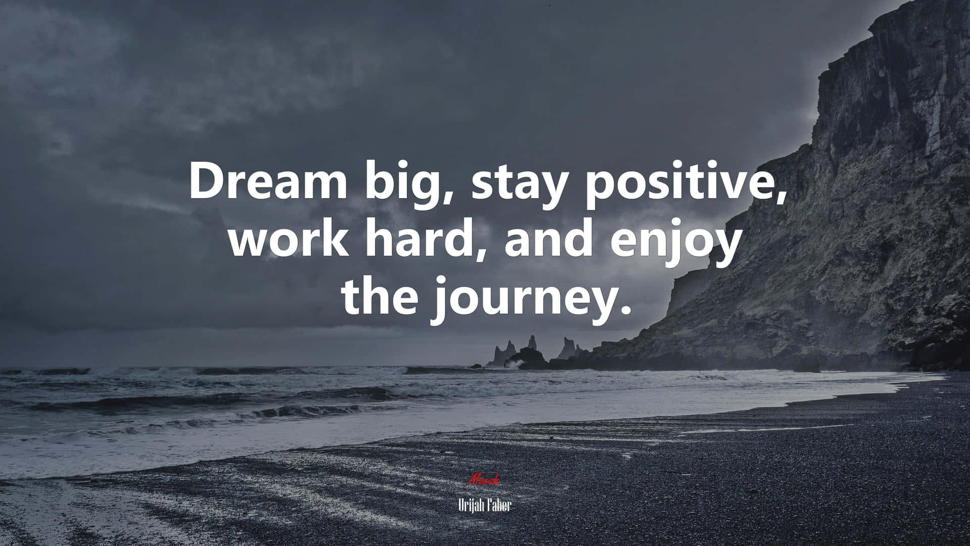 Dream Big Stay Positive Work Hard And Enjoy The Journey Wallpaper