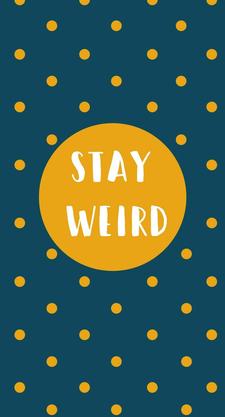 Stay Weirdi Phone Wallpaper Wallpaper