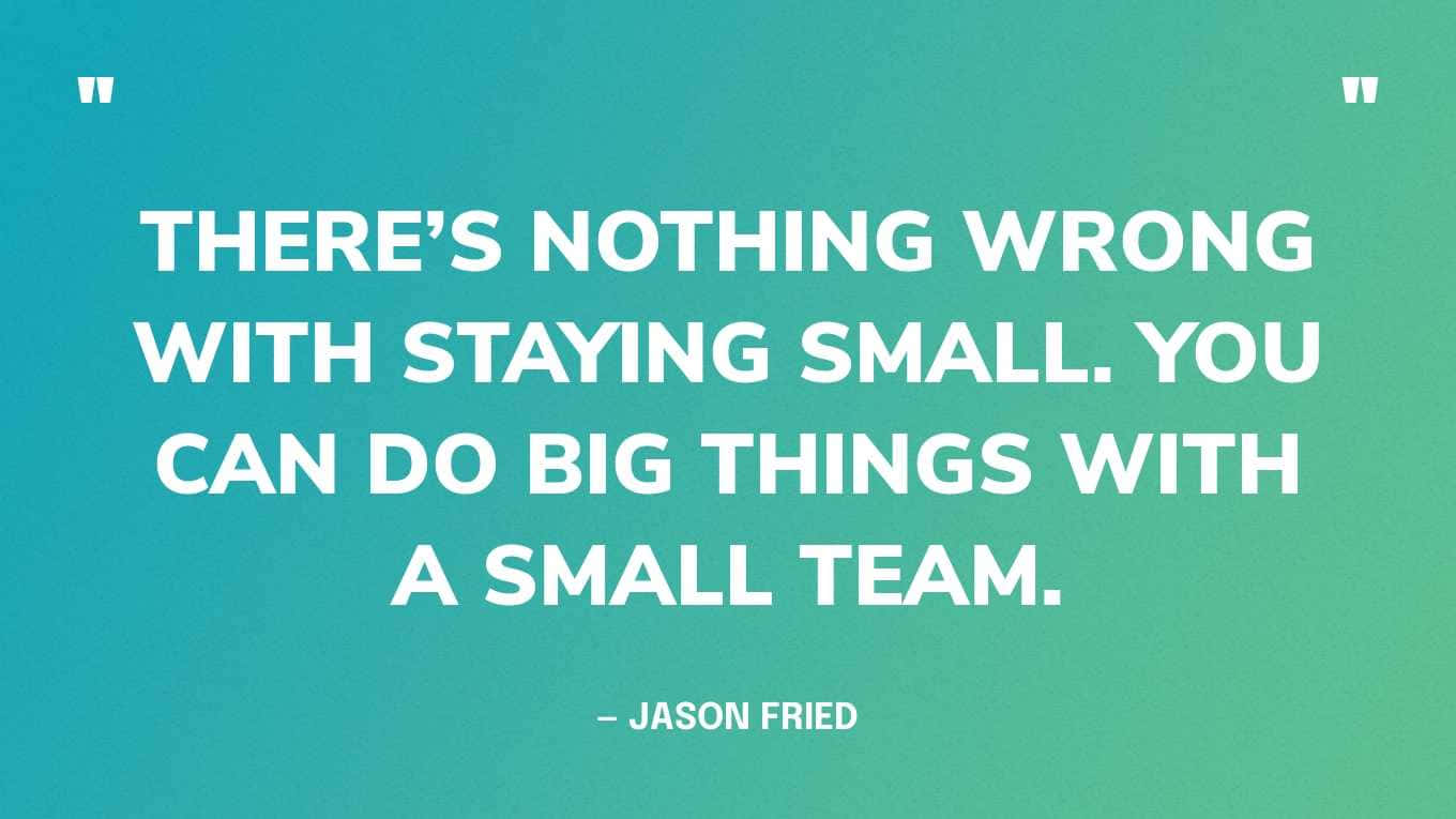 Staying Small Big Impact Quote Jason Fried Wallpaper