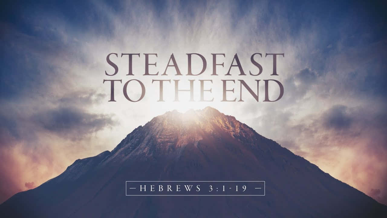 Steadfasttothe End Mountain Backdrop Wallpaper