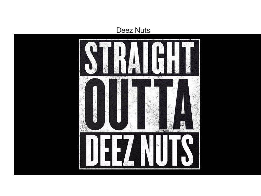 Straight Outta Deez Nuts Wallpaper