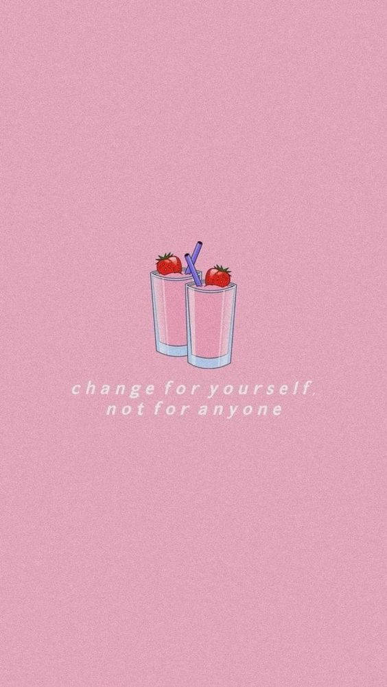 A Pink Background With Two Strawberries And The Words Change For Yourself Not Anyone Wallpaper