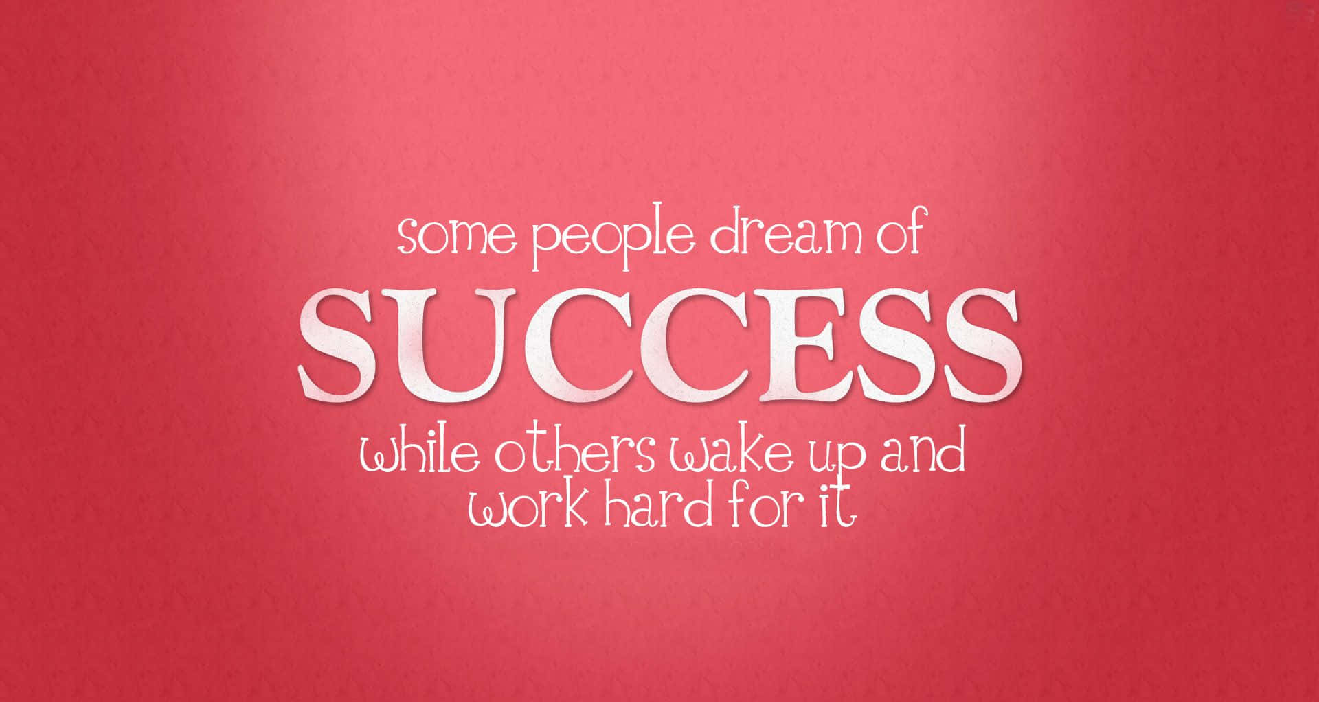 Some People Dream Of Success While Others Wake Up And Work Hard For It
