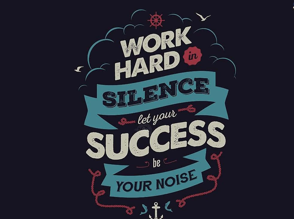 Work Hard Silence Is Your Success Your Noise