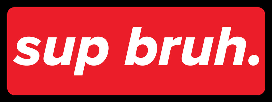 Sup Bruh Red Background PNG