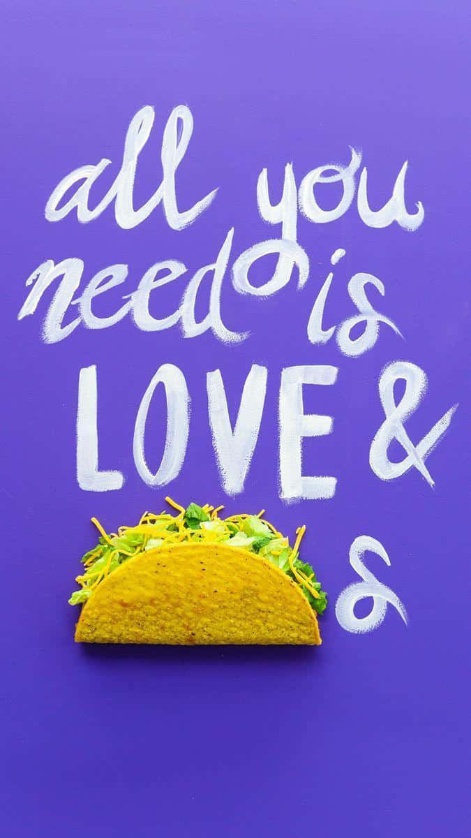 Todolo Que Necesitas Es Amor Y Tacos