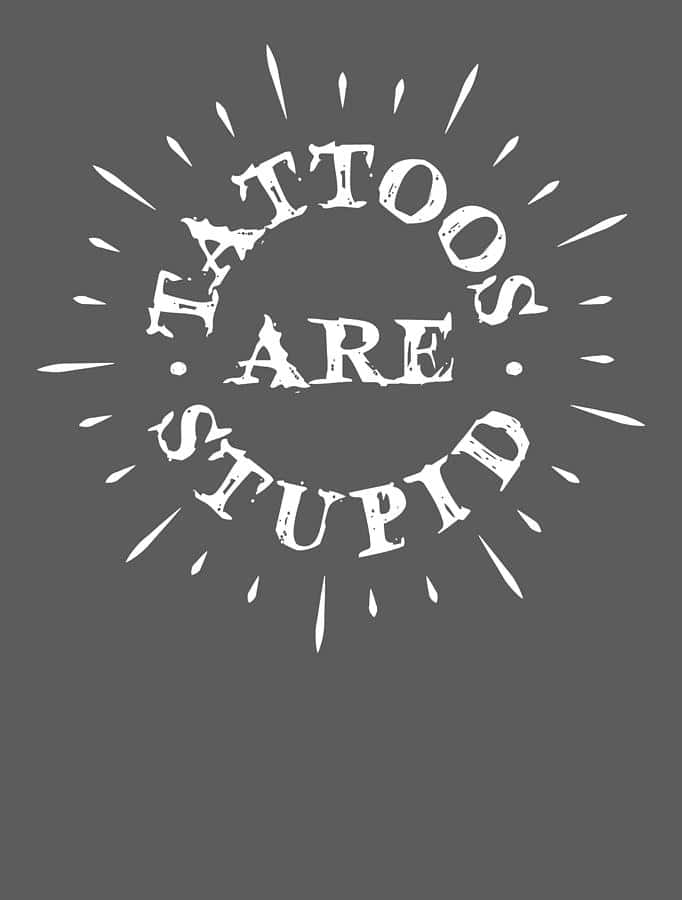 Tattoos Are Stupid Pictures