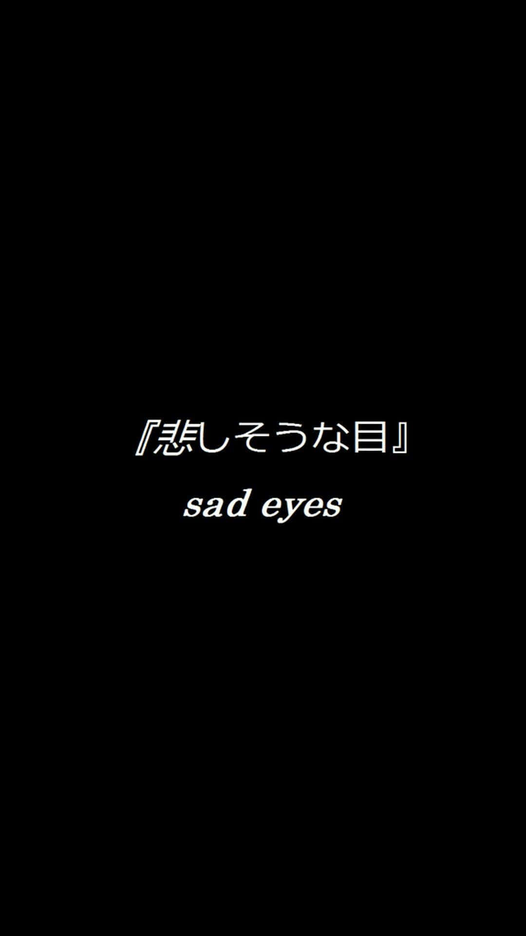 A Black Background With The Words Sad Eyes
