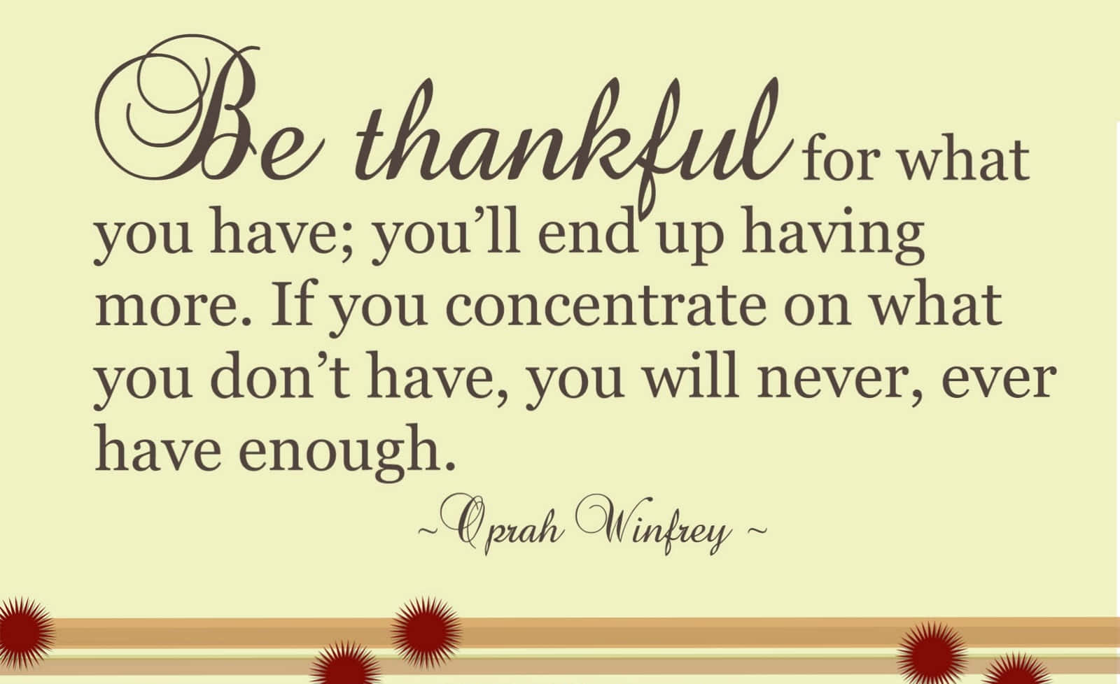 Be Thankful For What You Have You'll End Up Having More