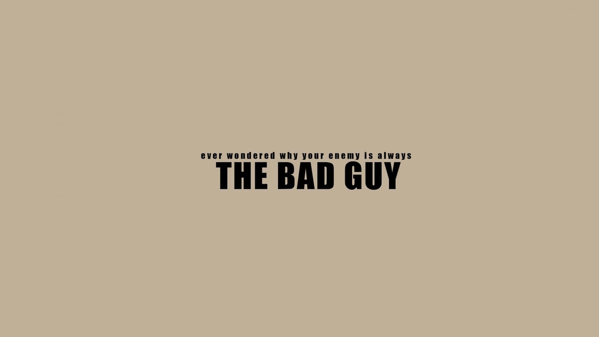 The Bad Guy Philosophical Quote Wallpaper
