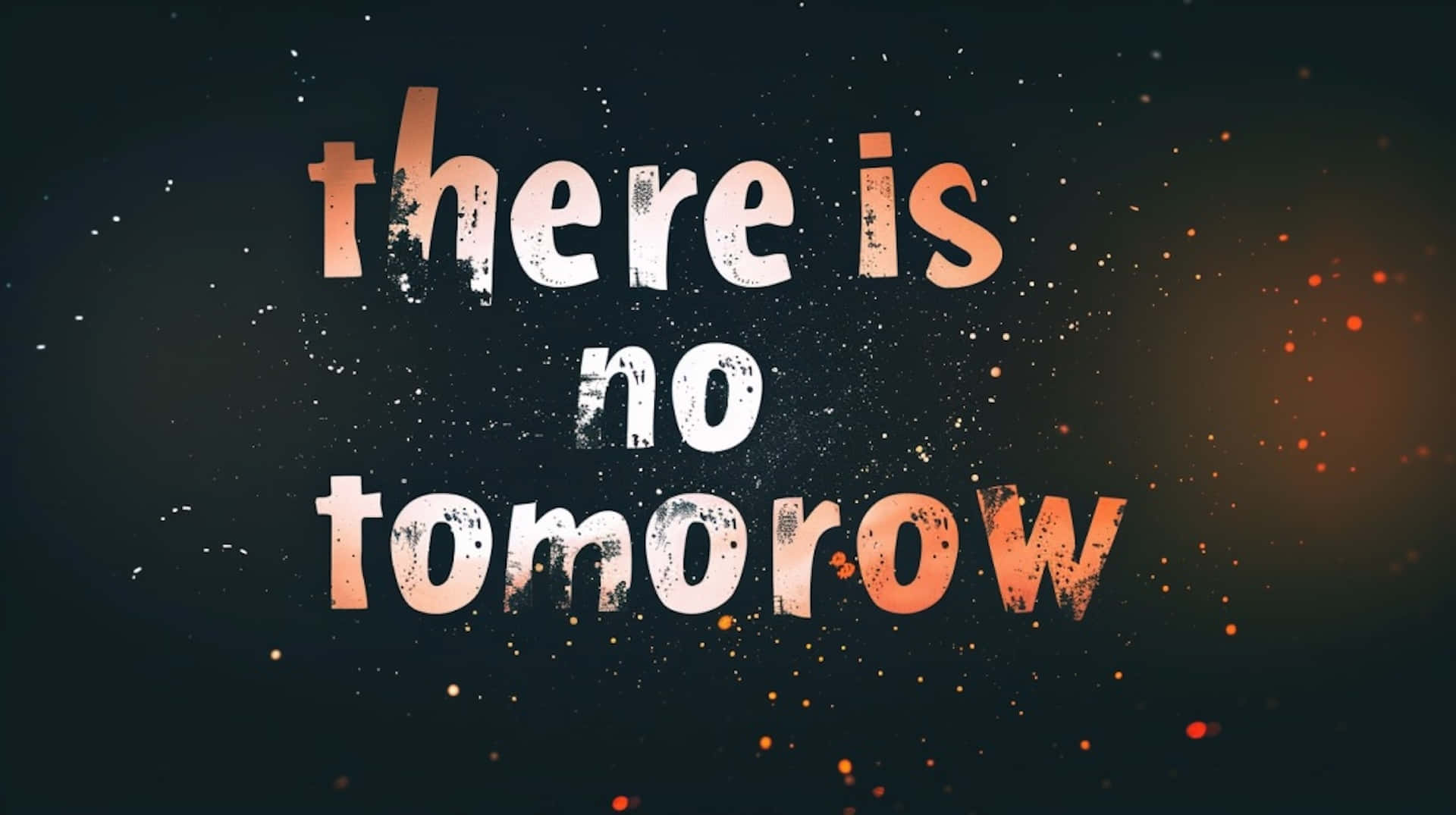 There Is No Tomorrow Quote Wallpaper