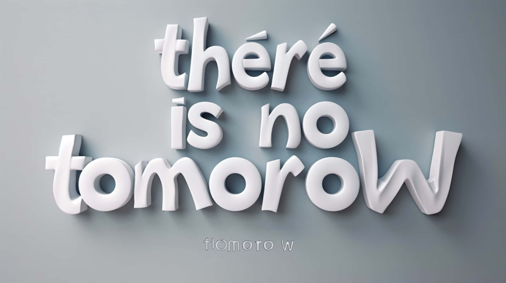 There Is No Tomorrow3 D Text Art Wallpaper