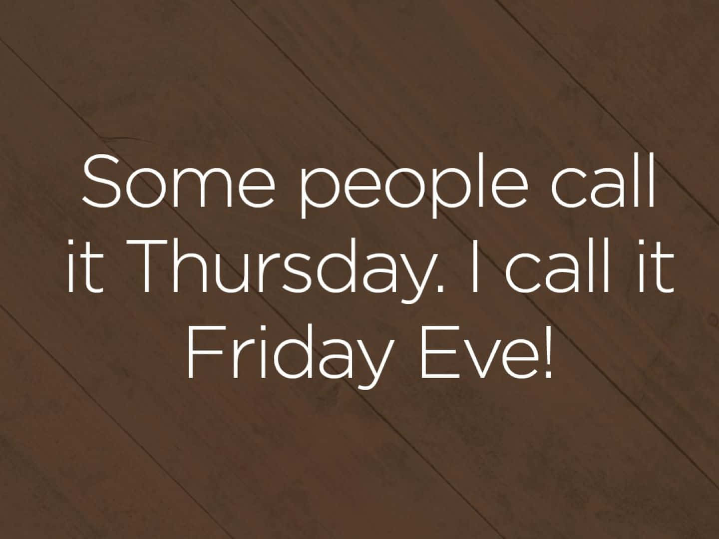 Thursday Friday Eve Quote Wallpaper