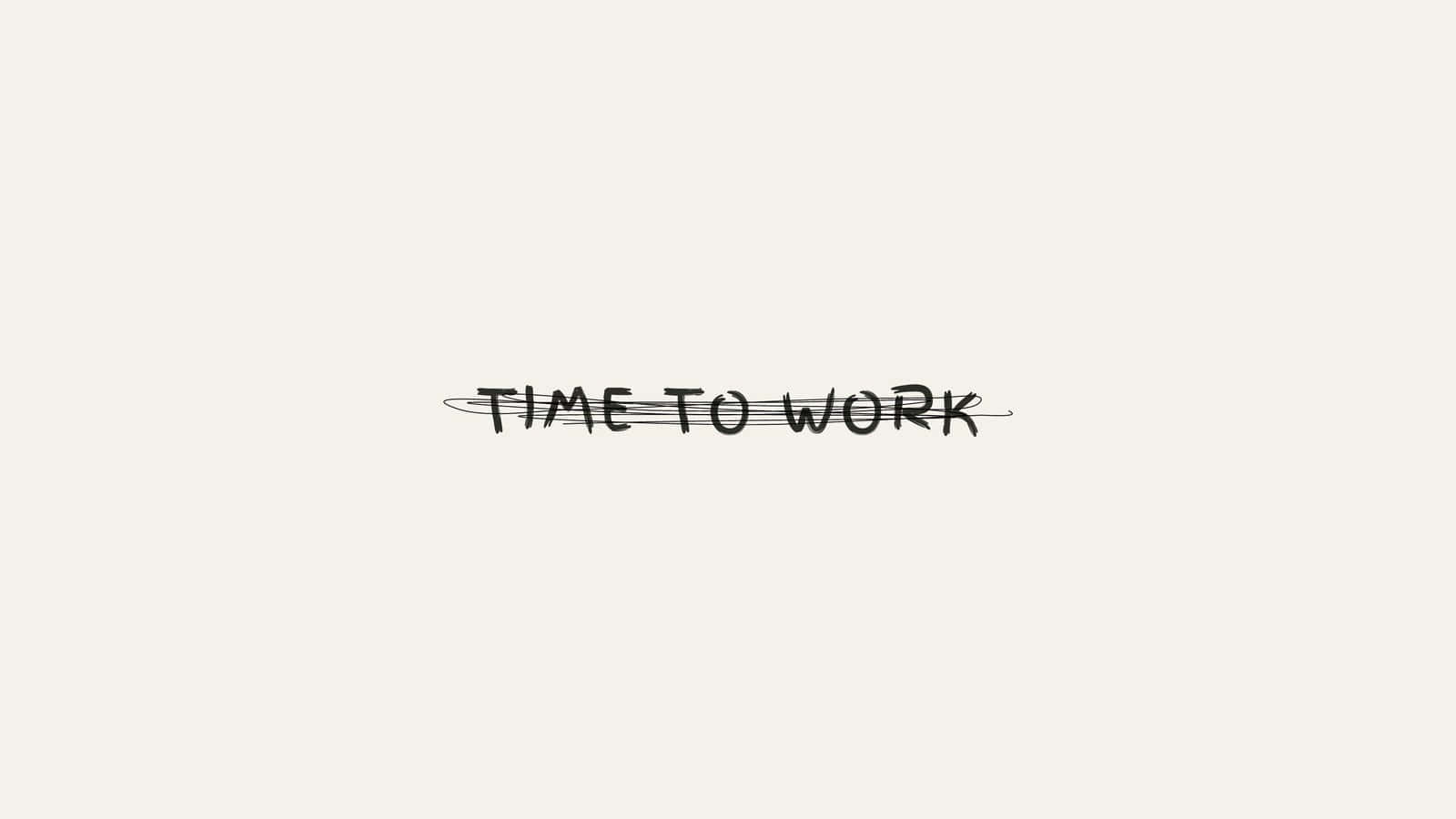 Timeto Work Inspirational Quote Wallpaper